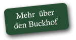 Mehr über den Buckhof